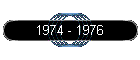1974 - 1976